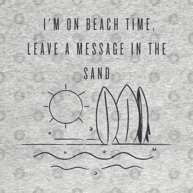 I'm on beach time, leave a message in the sand by FashionPulse